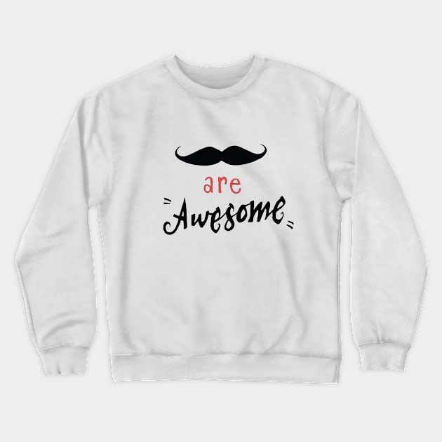 Mustache are awesome Crewneck Sweatshirt by DarkoRikalo86